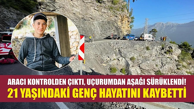 Aracı kontrolden çıktı, uçurumdan aşağı sürüklendi! 21 yaşındaki genç hayatını kaybetti