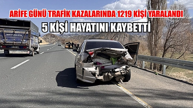 Arife günü trafik kazalarında 1219 kişi yaralandı, 5 kişi hayatını kaybetti