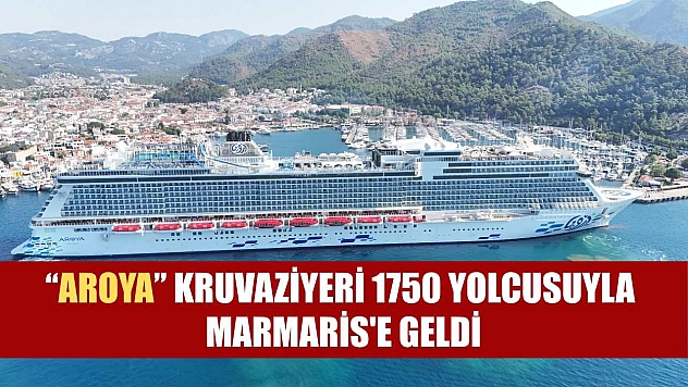 'Aroya' kruvaziyeri 1750 yolcusuyla Marmaris'e geldi