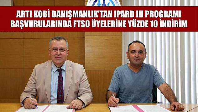 Artı Kobi Danışmanlık'tan IPARD III programı başvurularında FTSO üyelerine yüzde 10 indirim