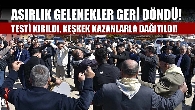 Asırlık gelenekler geri döndü! Testi kırıldı, Keşkek kazanlarla dağıtıldı!