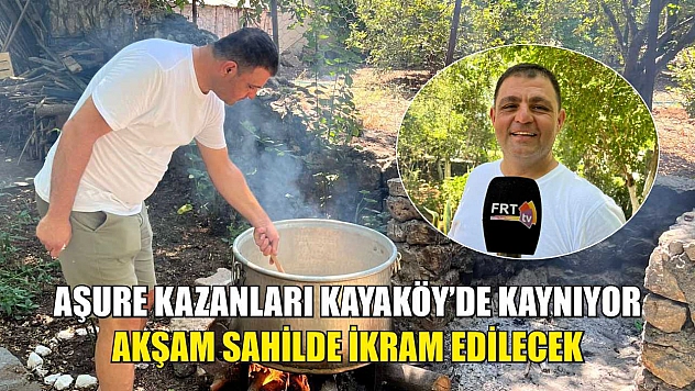 Aşure Kazanları Kayaköy'de Kaynıyor, Akşam Sahilde İkram Edilecek