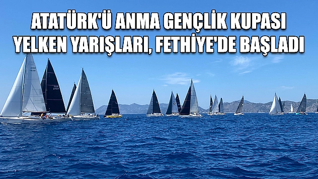 Atatürk'ü Anma Gençlik Kupası Yelken Yarışları, Fethiye'de başladı