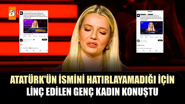 Atatürk'ün ismini hatırlayamadığı için linç edilen genç kadın konuştu