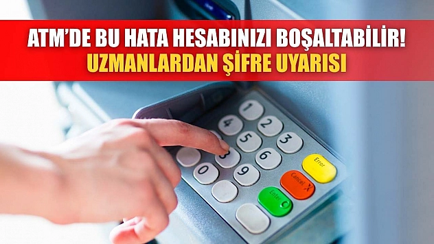 ATM'de Bu Hata Hesabınızı Boşaltabilir! Uzmanlardan Şifre Uyarısı
