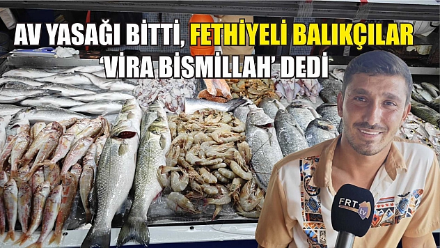 Av Yasağı Bitti, Fethiyeli Balıkçılar 'Vira Bismillah' Dedi