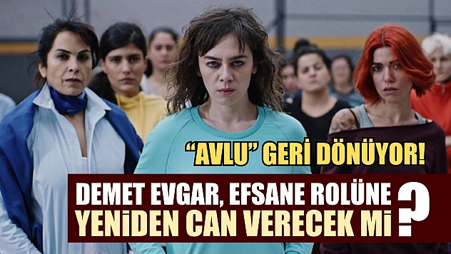 'Avlu' geri dönüyor! Demet Evgar efsane rolüne yeniden can verecek mi?