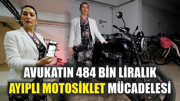 Avukatın 484 bin liralık ayıplı motosiklet mücadelesi