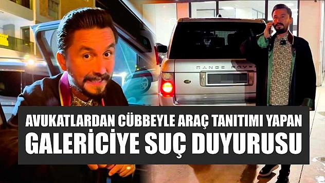 Avukatlardan cübbeyle araç tanıtımı yapan galericiye suç duyurusu