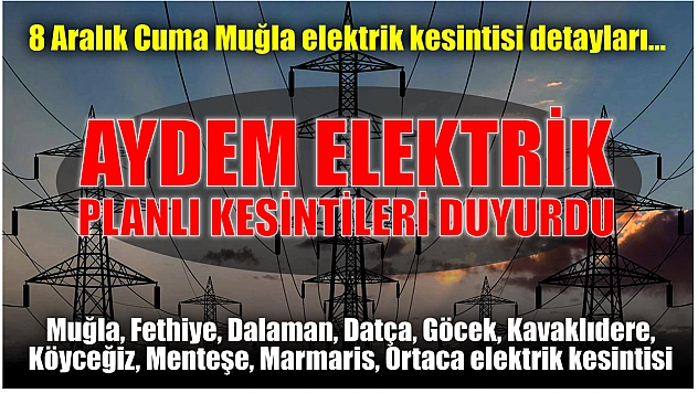 Aydem Elektrik planlı kesintileri duyurdu. 8 Aralık Cuma Muğla elektrik kesintisi detayları...