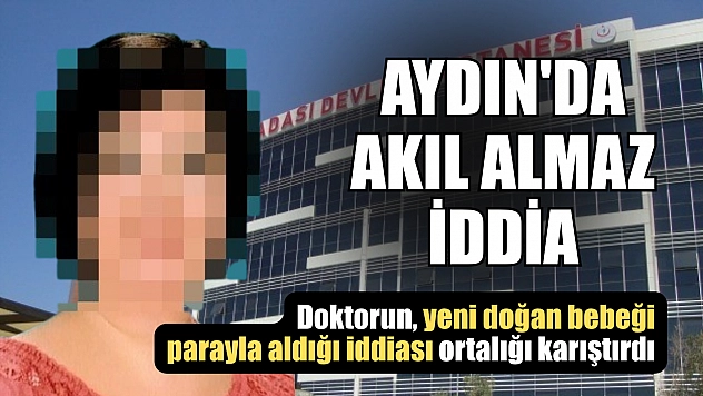 Aydın'da akıl almaz iddia