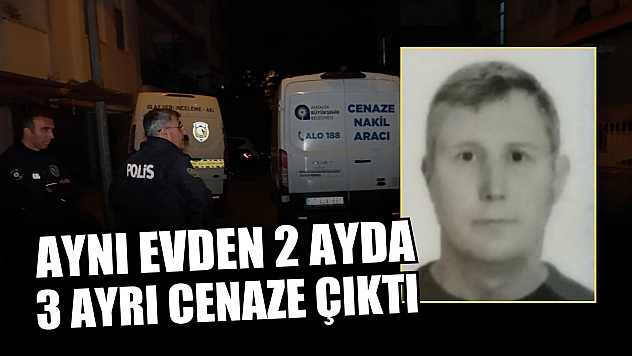 Aynı evden 2 ayda 3 ayrı cenaze çıktı