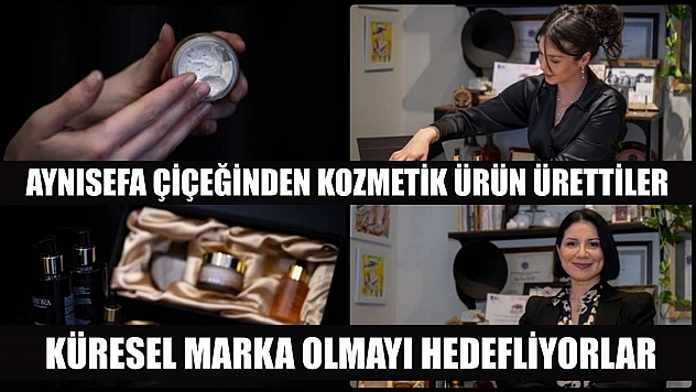 Aynısefa çiçeğinden kozmetik ürünü ürettiler, küresel marka olmayı hedefliyorlar