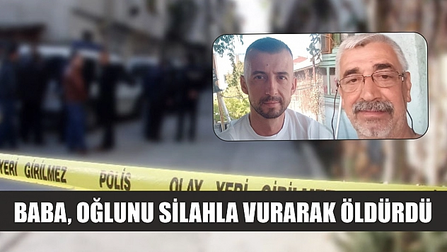 Baba, oğlunu silahla vurarak öldürdü
