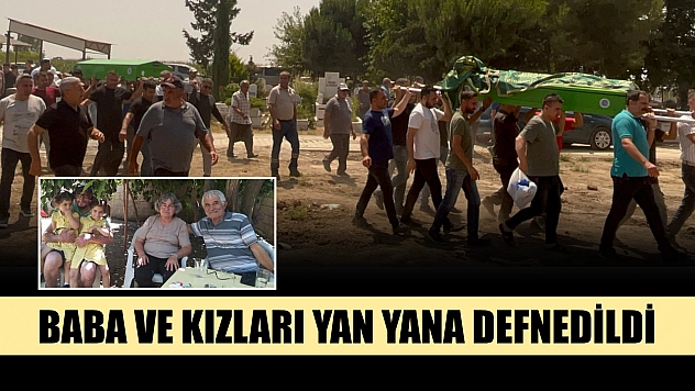 Baba ve kızları yan yana defnedildi
