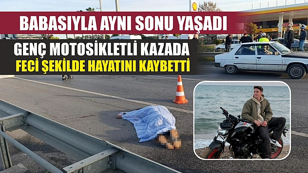 Babasıyla aynı sonu yaşadı: Genç motosikletli kazada feci şekilde hayatını kaybetti
