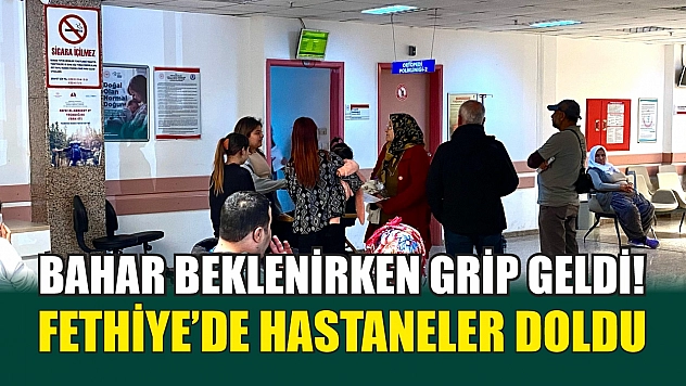 Bahar beklenirken grip geldi! Fethiye'de hastaneler doldu