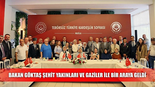 Bakan Göktaş Şehit yakınları ve gaziler ile bir araya geldi