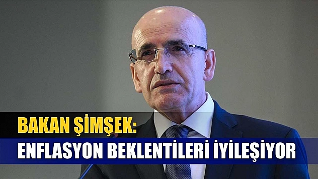 Bakan Şimşek: Enflasyon beklentileri iyileşiyor