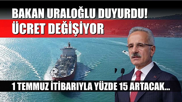 Bakan Uraloğlu duyurdu! 1 Temmuz itibarıyla yüzde 15 artacak... Ücret değişiyor