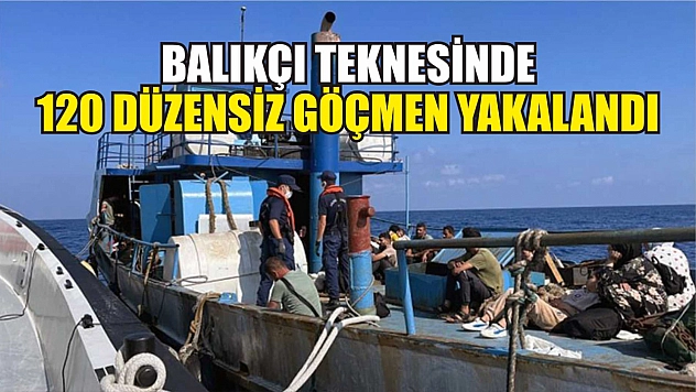 Balıkçı teknesinde 120 düzensiz göçmen yakalandı