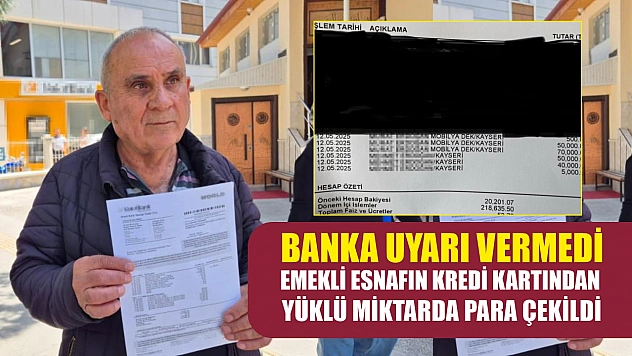 Banka uyarı vermedi, emekli esnafın kredi kartından yüklü miktarda para çekildi
