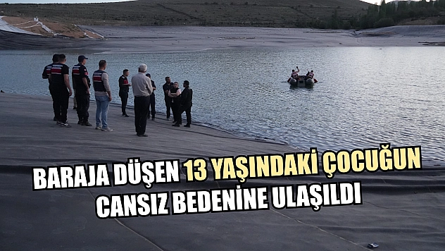 Baraja düşen 13 yaşındaki çocuğun cansız bedenine ulaşıldı