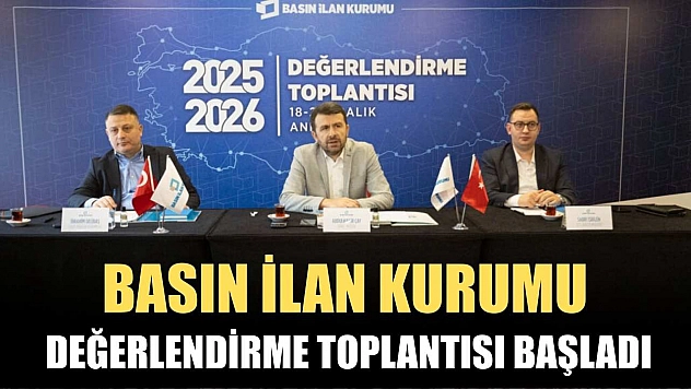 Basın İlan Kurumu Değerlendirme Toplantısı başladı