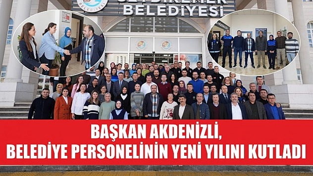 Başkan Akdenizli, Belediye Personelinin Yeni Yılını Kutladı