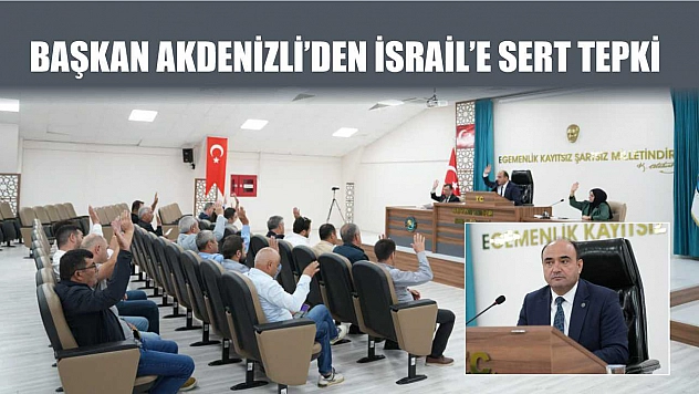 Başkan Akdenizli'den İsrail'e Sert Tepki
