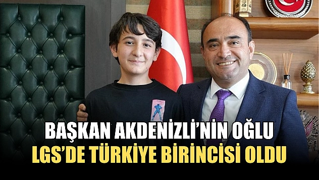 Başkan Akdenizli'nin oğlu LGS'de Türkiye birincisi oldu