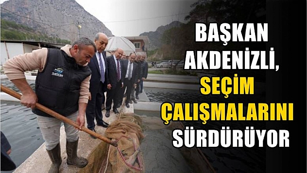 Başkan Akdenizli, Seçim Çalışmalarını Sürdürüyor