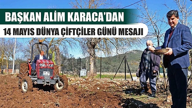 Başkan Alim Karaca'dan 14 Mayıs Dünya Çiftçiler Günü Mesajı