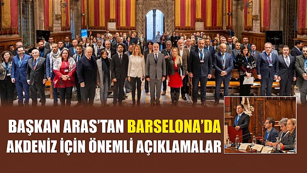 Başkan Aras'tan Barselona'da Akdeniz İçin Önemli Açıklamalar