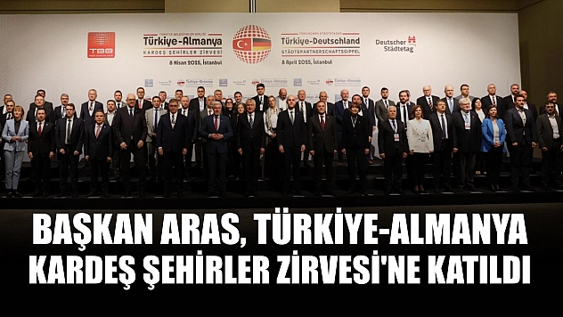 Başkan Aras, Türkiye-Almanya Kardeş Şehirler Zirvesi'ne Katıldı