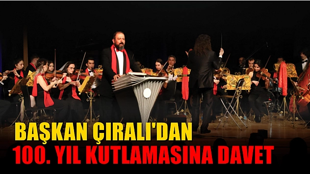 Başkan Çıralı'dan 100. Yıl Kutlamasına Davet