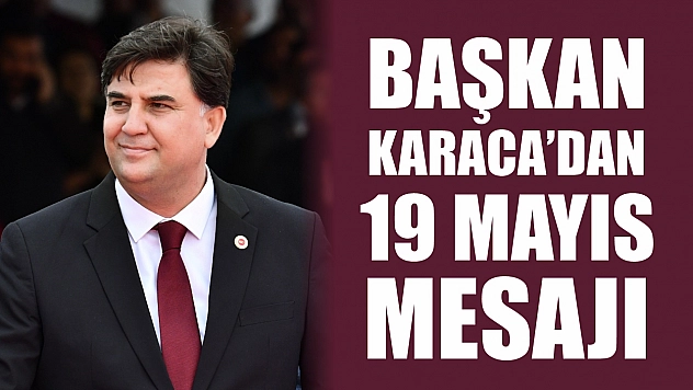 Başkan Karaca'dan 19 Mayıs Mesajı
