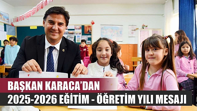 Başkan Karaca'dan 2025-2026 Eğitim - Öğretim Yılı Mesajı