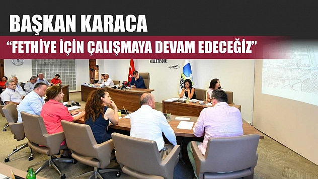 Başkan Karaca: 'Fethiye İçin Çalışmaya Devam Edeceğiz'