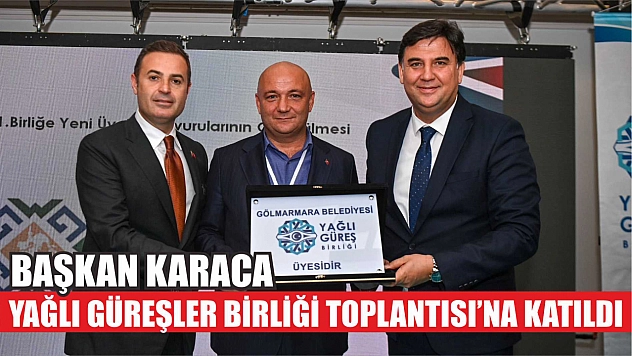 Başkan Karaca, Yağlı Güreşler Birliği Toplantısı'na katıldı