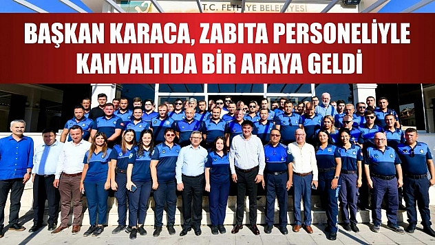 Başkan Karaca, Zabıta Personeliyle Kahvaltıda Bir Araya Geldi