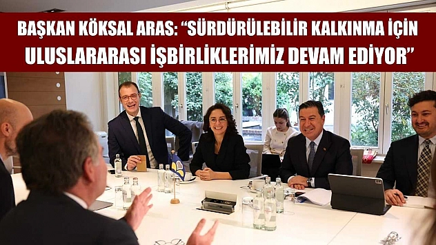 Başkan Köksal Aras: 'Sürdürülebilir kalkınma için uluslararası işbirliklerimiz devam ediyor'