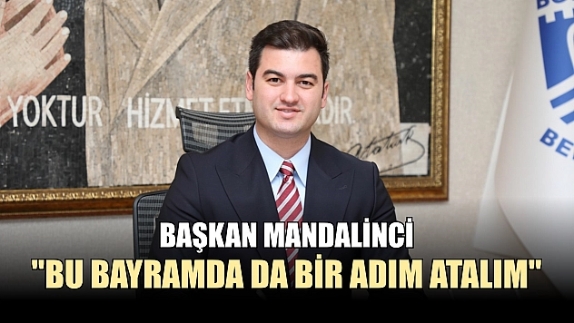 Başkan Mandalinci: 'Bu bayramda da bir adım atalım'