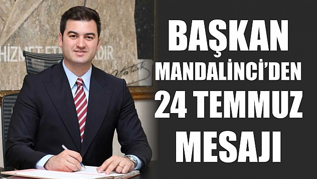 Başkan Mandalinci'den 24 Temmuz mesajı