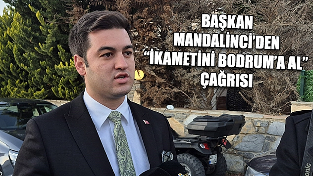 Başkan Mandalinci'den 'İkametini Bodrum'a al' çağrısı