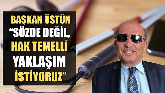 Başkan Üstün: 'Sözde Değil, Hak Temelli Yaklaşım İstiyoruz'