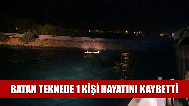 Batan teknede 1 kişi hayatını kaybetti