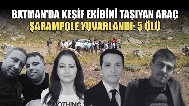 Batman'da keşif ekibini taşıyan araç şarampole yuvarlandı: 5 ölü