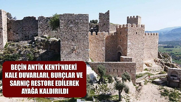Beçin Antik Kenti'ndeki kale duvarları, burçlar ve sarnıç restore edilerek ayağa kaldırıldı