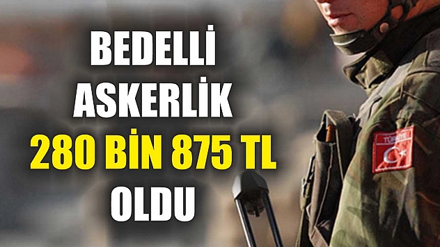 Bedelli askerlik 280 bin 875 TL oldu